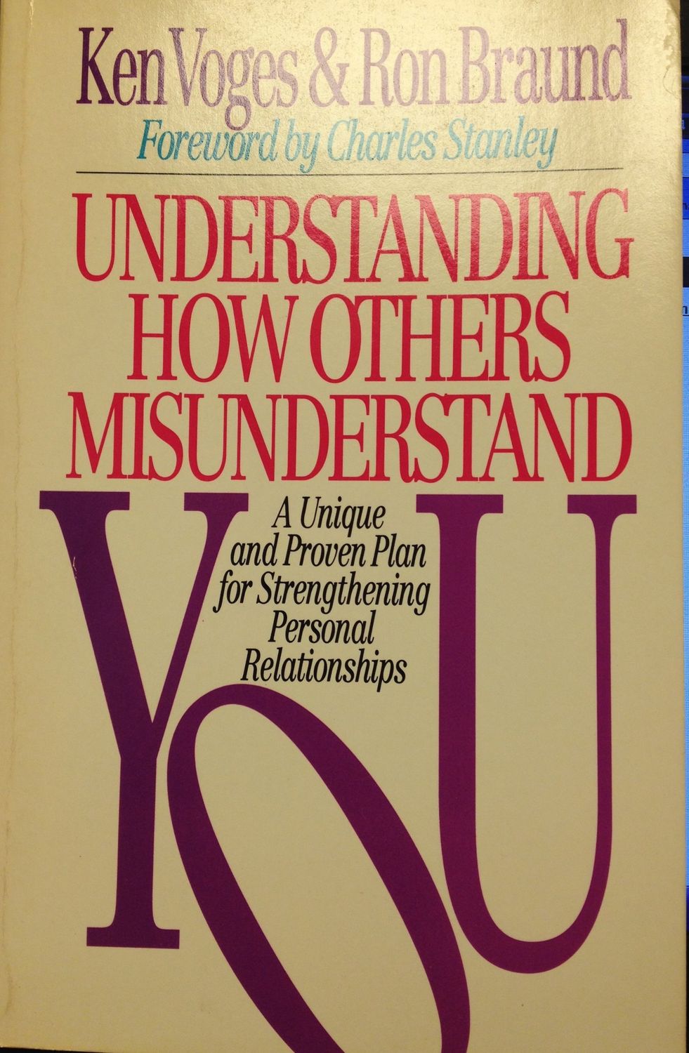 Understanding How Others Misunderstand You: A Unique &amp; Proven Plan for Strengthening Personal Relationships...