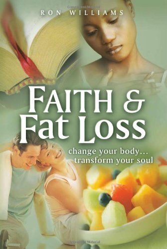Faith &amp; Fat Loss: Change Your Body... Transform Your Soul...