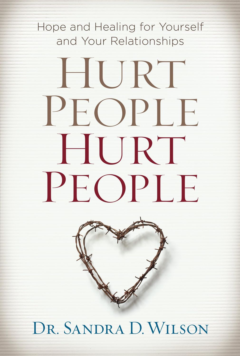 Hurt People Hurt People: Hope and Healing for Yourself and Your Relationships...