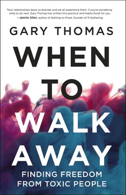 When to Walk Away: Finding Freedom from Toxic People