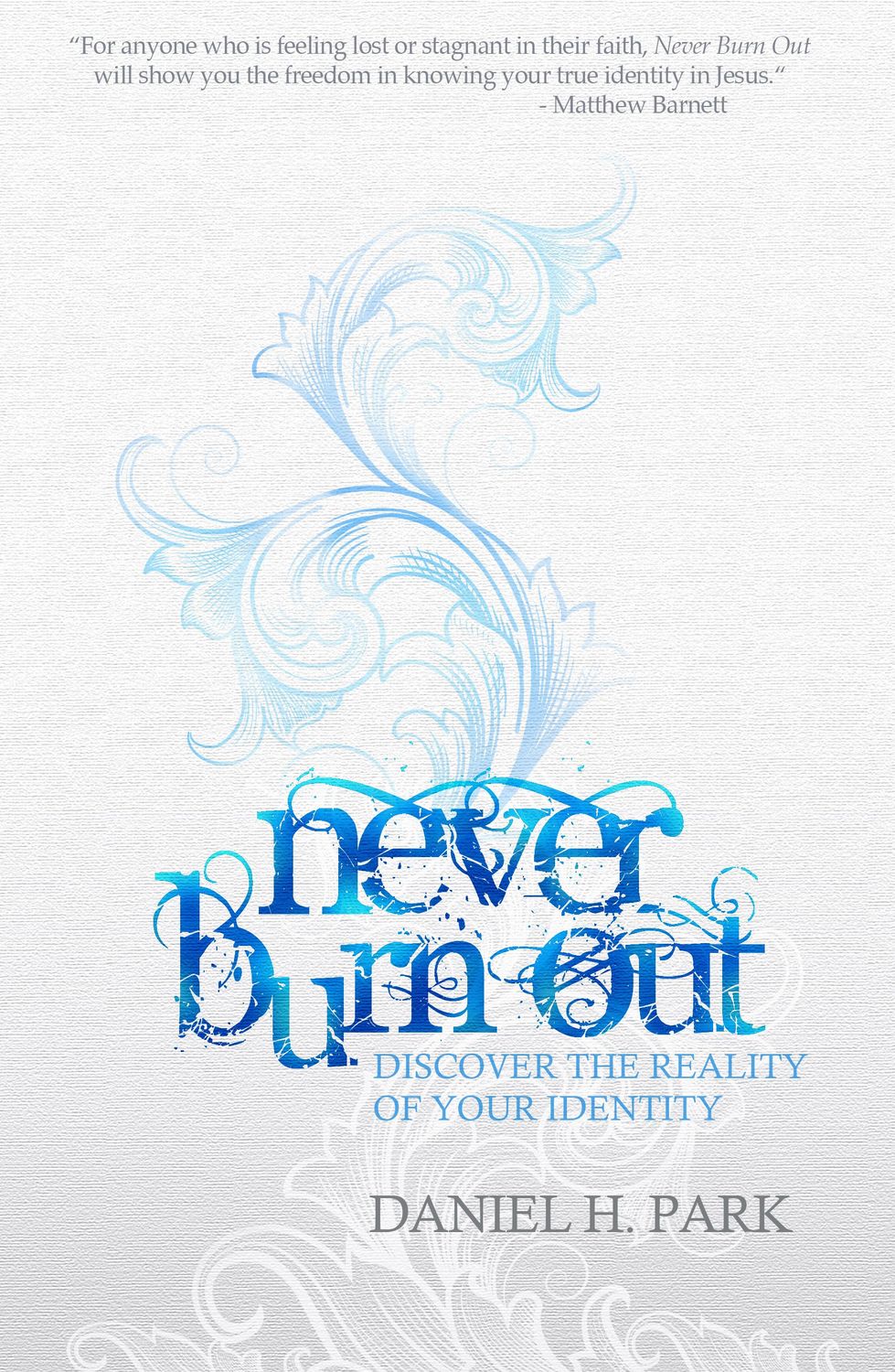 Never Burn Out: Discover the Reality of Your Identity..