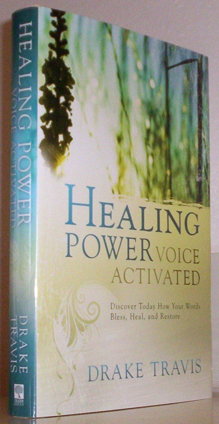 Healing Power, Voice Activated: Discover Today How Your Words Bless, Heal, and Restore..