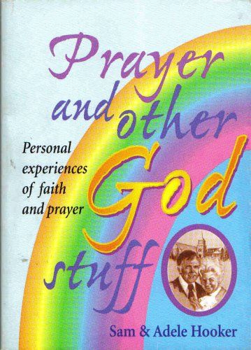 Prayer and Other God Stuff : Personal Experiences of Faith and Prayer..