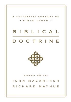 Biblical Doctrine: A Systematic Summary of Bible Truth..