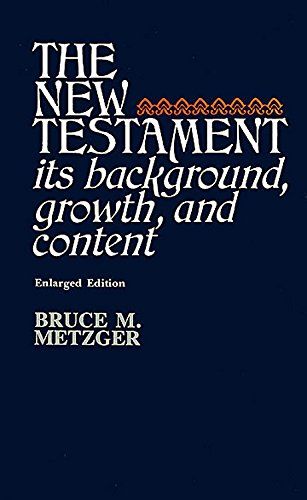 The New Testament : Its Background, Growth, And Content..