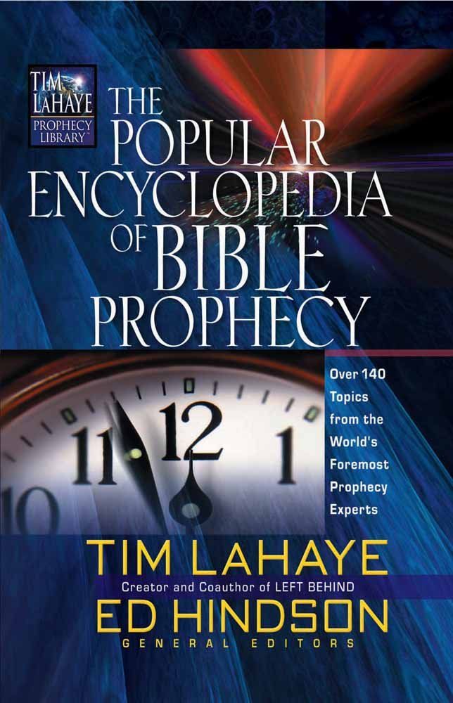 The Popular Encyclopedia Of Bible Prophecy: Over 150 Topics From The World&#39;s Foremost Prophecy Experts..