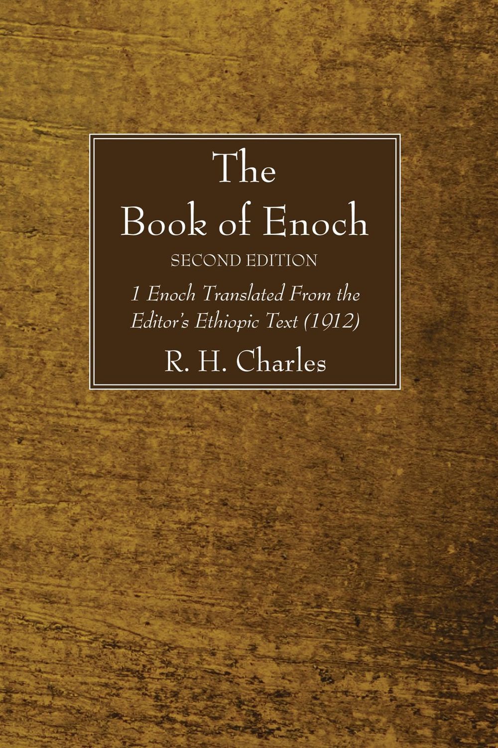 The Book of Enoch, Second Edition: 1 Enoch Translated From the Editor&#39;s Ethiopic Text (1912)