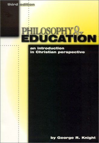 Philosophy and Education: An Introduction in Christian Perspective....
