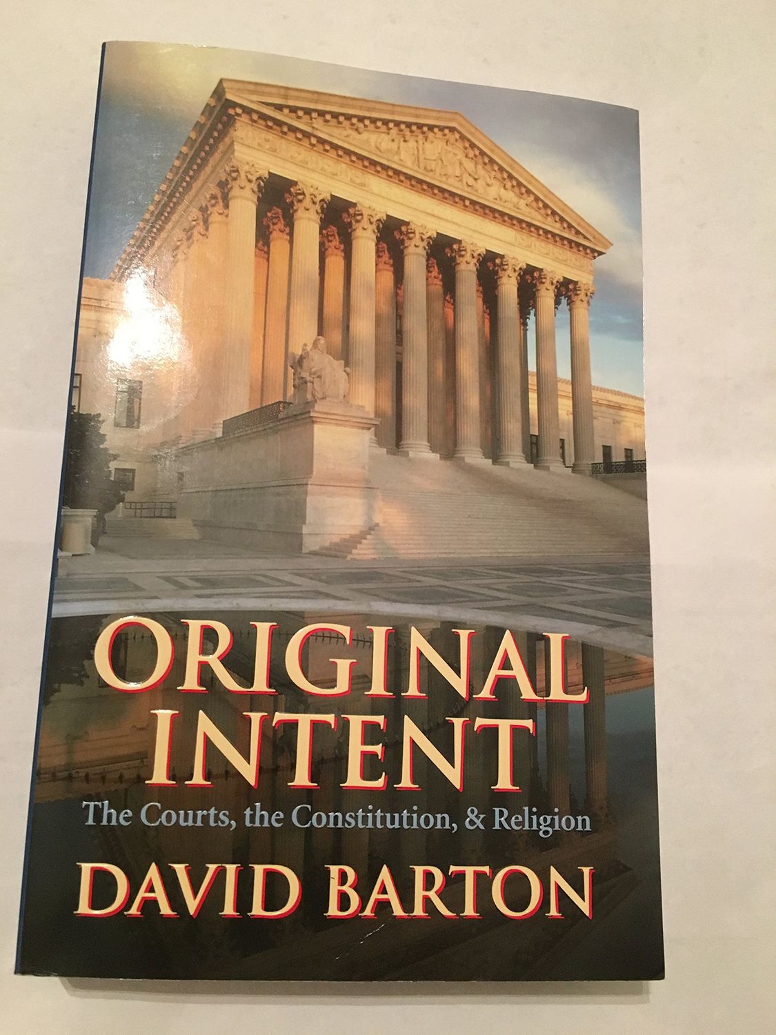 Original Intent: The Courts, the Constitution &amp; Religion...
