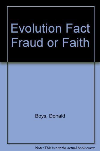 Evolution Fact Fraud or Faith...