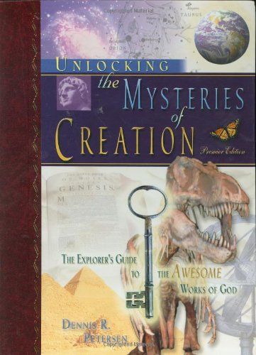 Unlocking the Mysteries of Creation Subtitle The Explorer&#39;s Guide to the Awesome Works of God...
