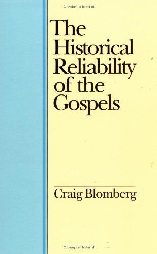 The Historical Reliability of the Gospels..