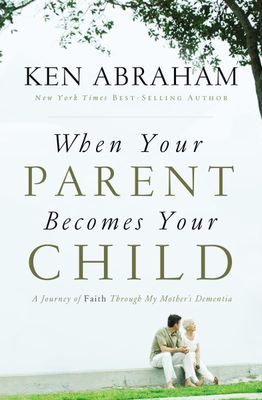 When Your Parent Becomes Your Child: A Journey of Faith Through My Mother&#39;s Dementia