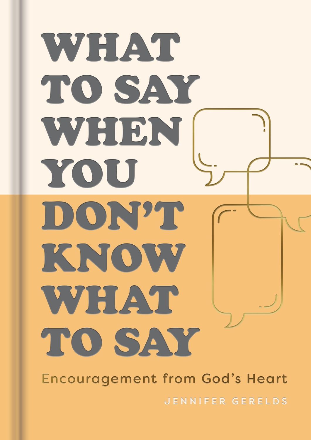 What To Say When You Don’t Know What to Say: Encouragement from God’s Heart
