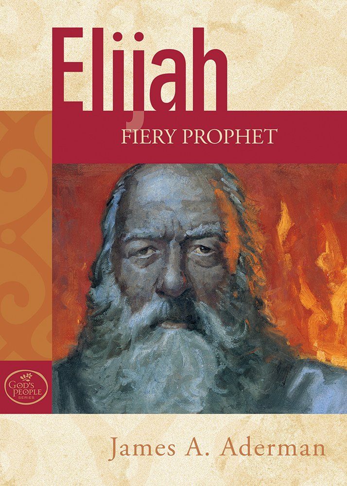 Elijah: Fiery Prophet of God..