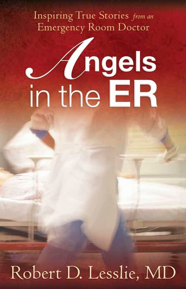 Angels in the ER: Inspiring True Stories from an Emergency Room Doctor...