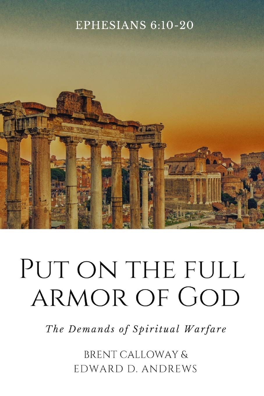 PUT ON THE FULL ARMOR OF GOD: The Demands of Spiritual Warfare..