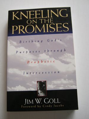 Kneeling on the Promises: Birthing Gods Purposes through Prophetic Intercession...