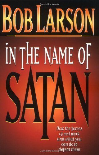 In The Name Of Satan How The Forces Of Evil Work And What You Can Do To Defeat Them...