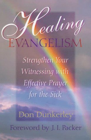Healing Evangelism: Strengthen Your Witnessing With Effective Prayer for the Sick...