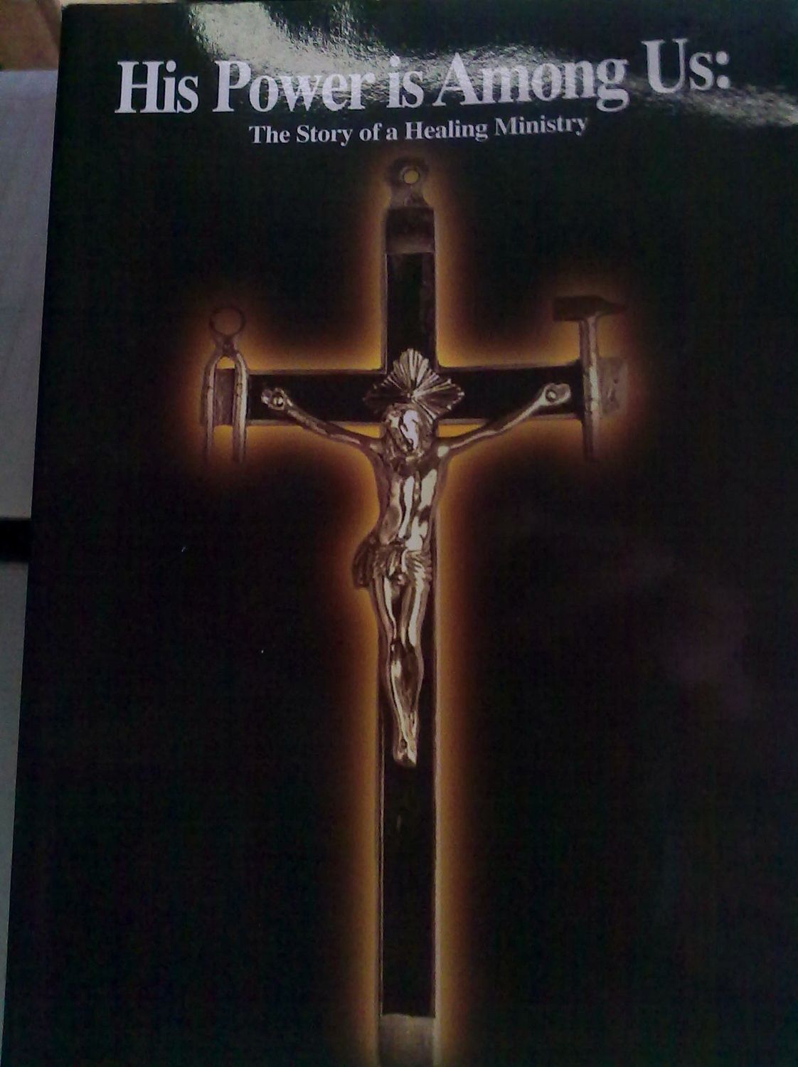 His Power Is Among Us: The Story of a Healing Ministry...