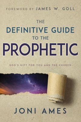 The Definitive Guide to the Prophetic: God’s Gift for You and the Church..
