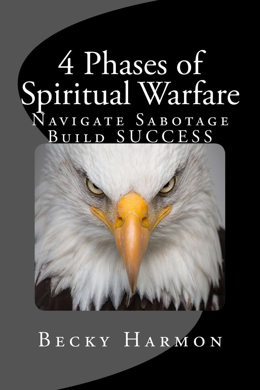 4 Phases of Spiritual Warfare: Navigate Sabotage. Build SUCCESS....