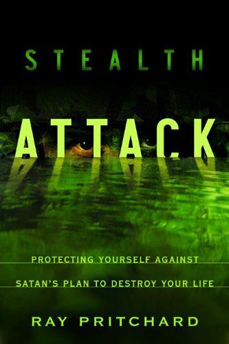 Stealth Attack: Protecting Yourself Against Satan&#39;s Plan to Destroy Your Life...