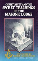 Christianity and the Secret Teachings of the Masonic Lodge...