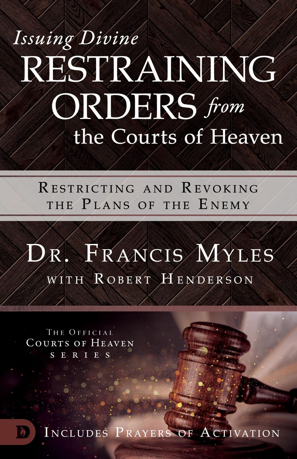 Issuing Divine Restraining Orders From Courts Of Heaven: Restricting And Revoking The Plans Of The Enemy..