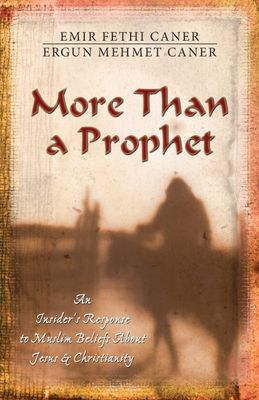 More Than a Prophet: An Insider&#39;s Response to Muslim Beliefs About Jesus &amp; Christianity...