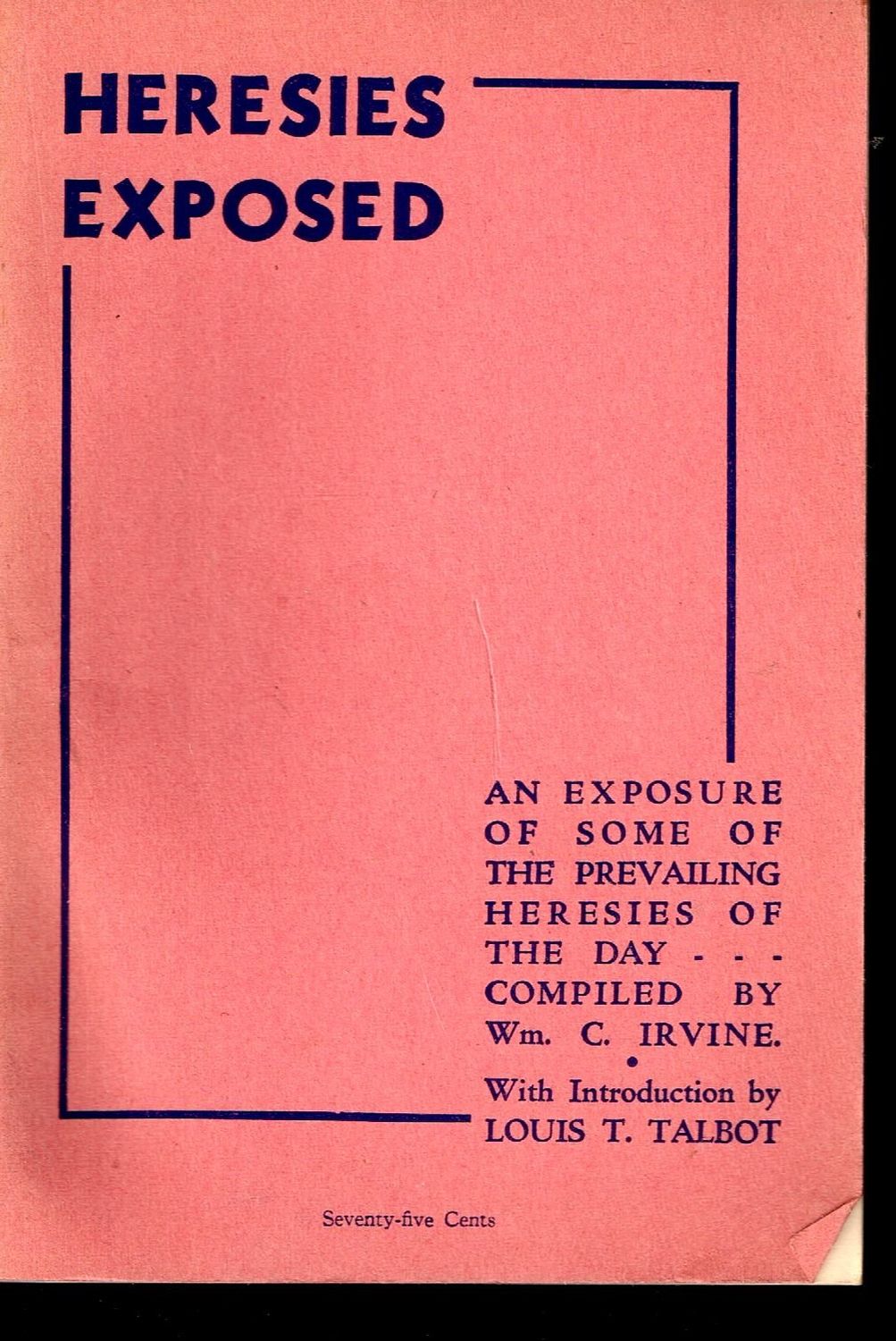 Heresies Exposed: A Brief Critical Examination in the Light of the Holy Scriptures....
