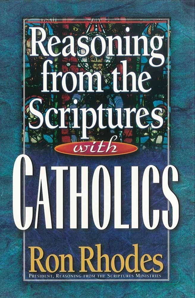 Reasoning From The Scriptures With Catholics..