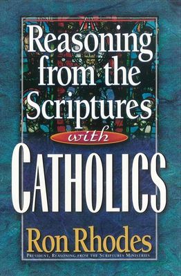 Reasoning From The Scriptures With Catholics..