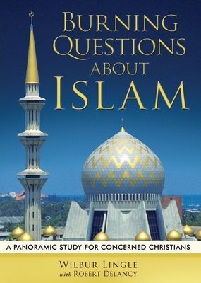 Burning Questions About Islam: A Panoramic Study for Concerned Christians...