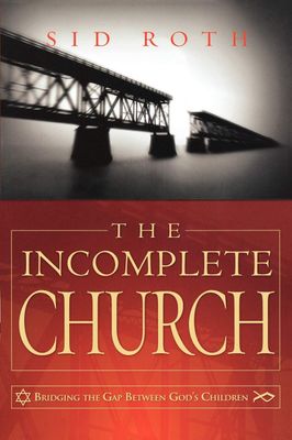 The Incomplete Church: Unifying God&#39;s Children..