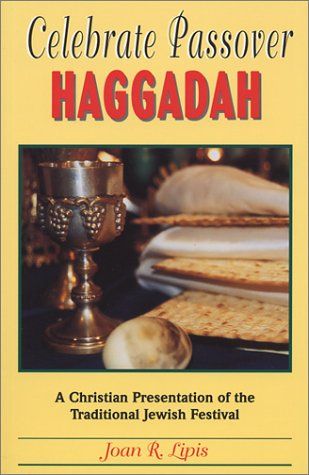 Celebrate Passover Haggadah: A Christian Presentation of the Traditional Jewish Festival...