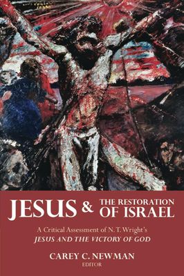 Jesus &amp; the Restoration of Israel: A Critical Assessment of N. T. Wright&#39;s Jesus and the Victory of God...