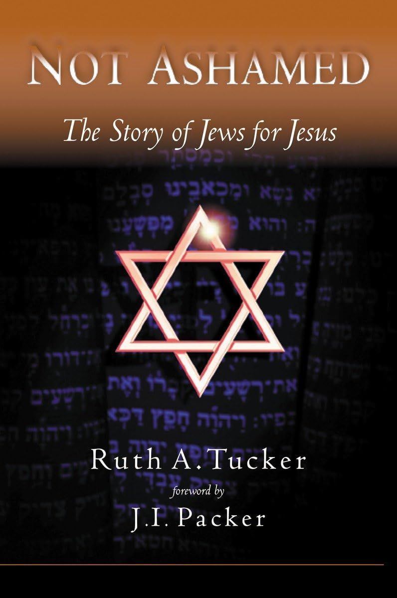 Not Ashamed: The Story of Jews for Jesus....