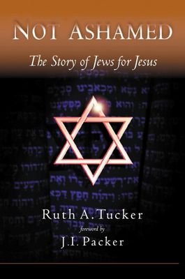 Not Ashamed: The Story of Jews for Jesus....