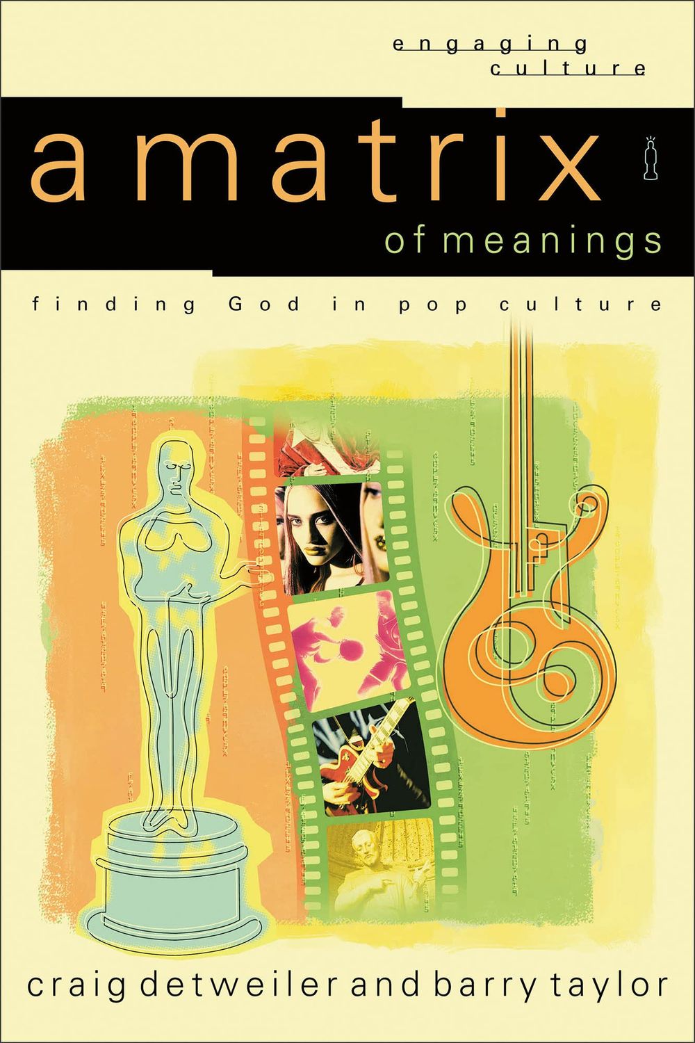 A Matrix of Meanings: Finding God in Pop Culture (Engaging Culture)...