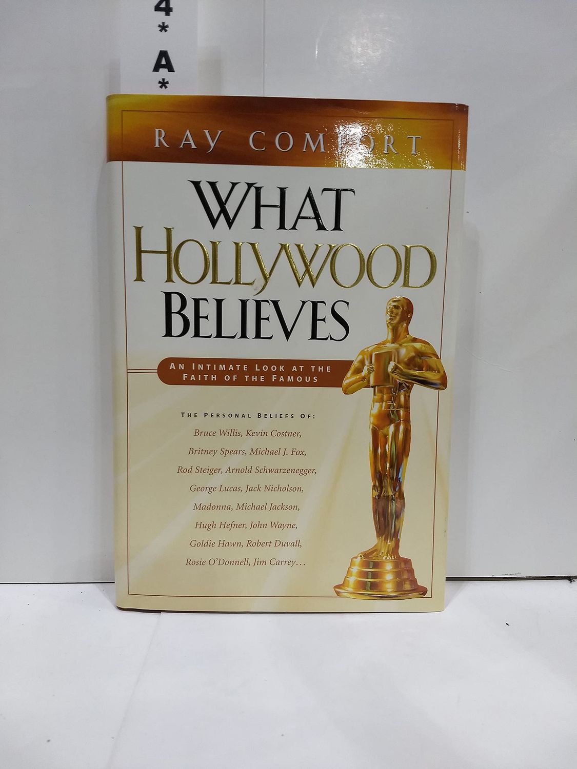 What Hollywood Believes: An Intimate Look at the Faith of the Famous..