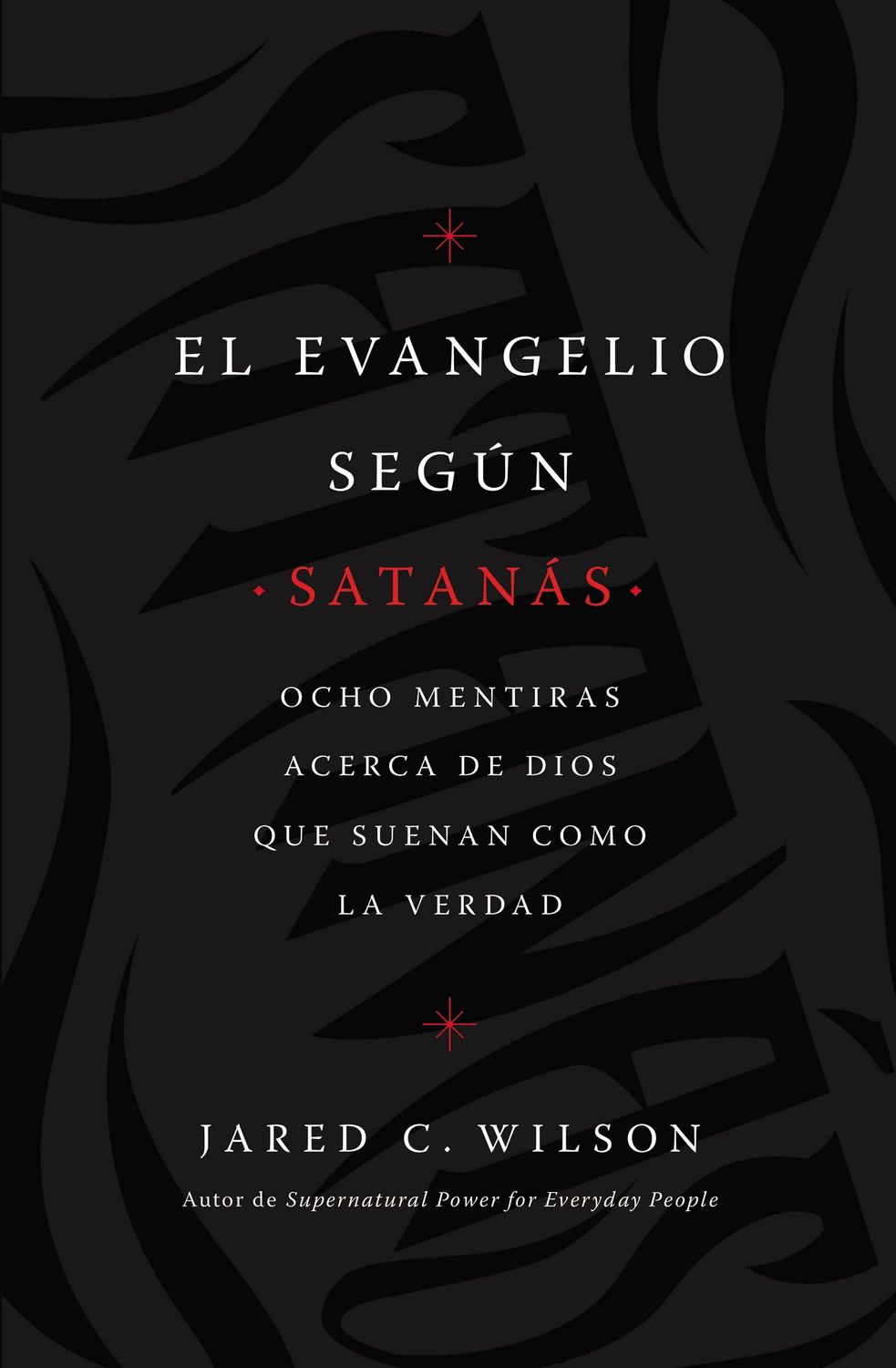 El Evangelio según Satanás: Ocho mentiras acerca de Dios que suenan como la verdad (Spanish Edition)