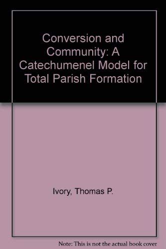 Conversion and Community: A Catechumenal Model for Total Parish Formation...
