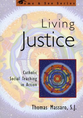 Living Justice: Catholic Social Teaching in Action (Come &amp; See Series)...