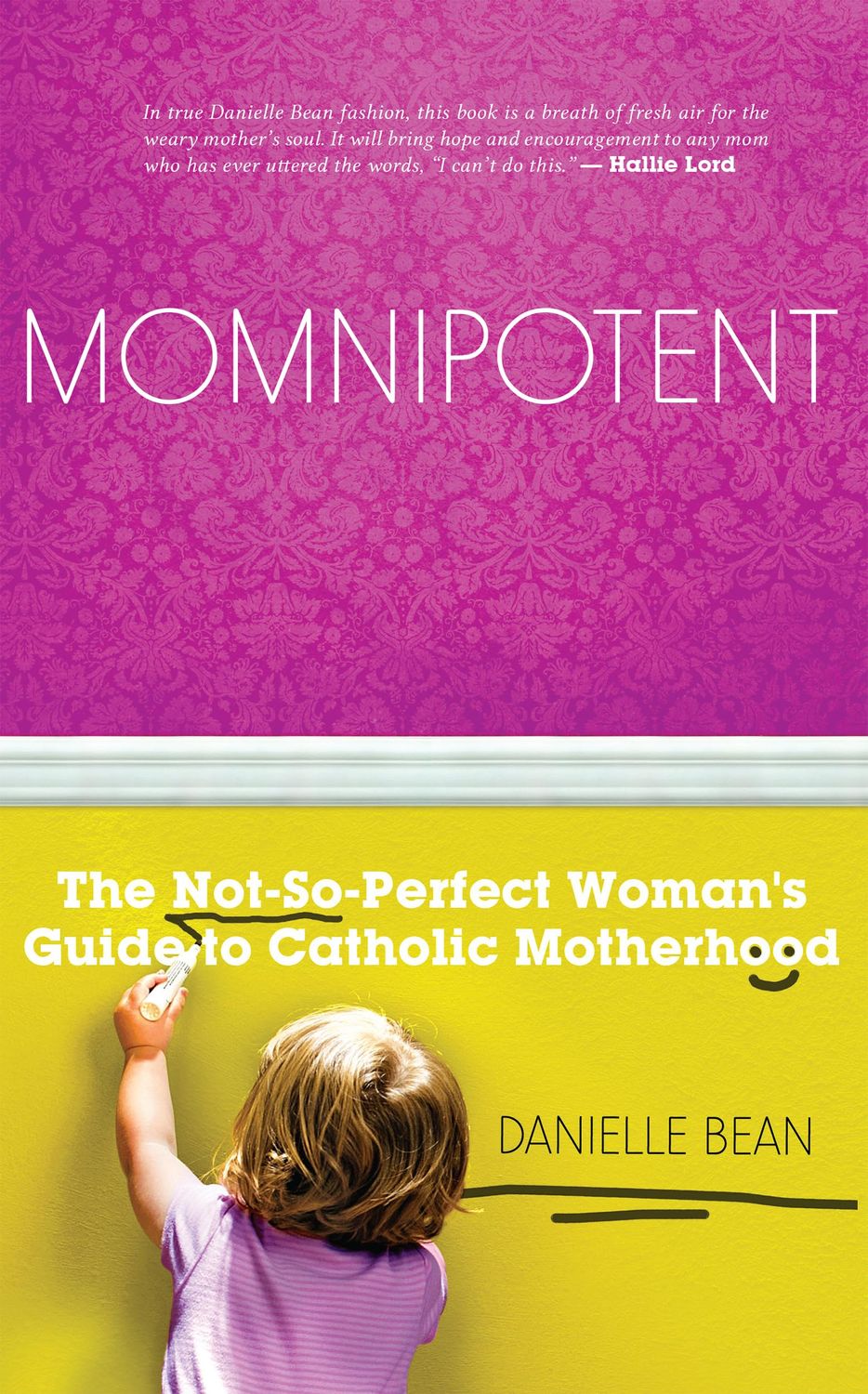Momnipotent: The Not-So-Perfect Woman&#39;s Guide to Catholic Motherhood...