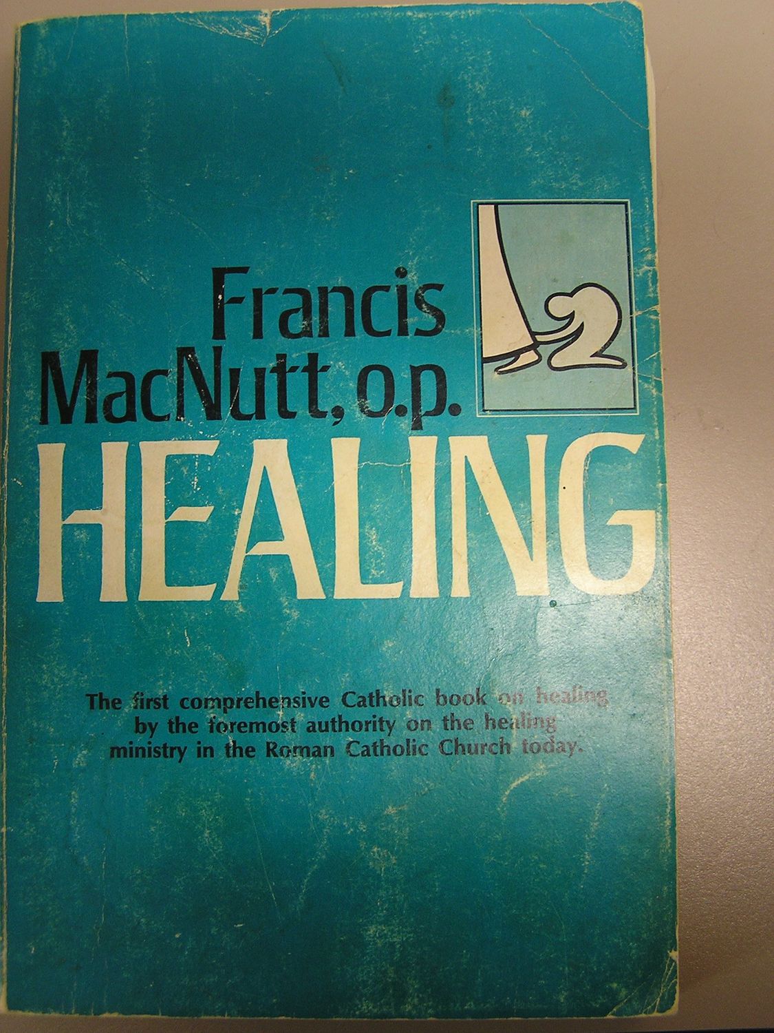 Healing: The first comprehensive Catholic book on healing...