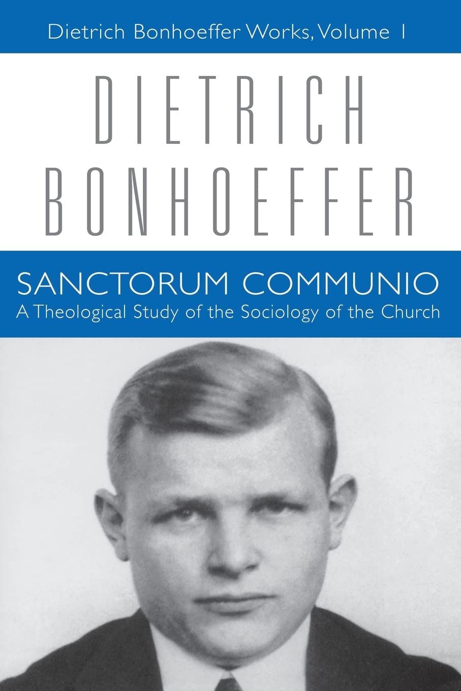 Sanctorum Communio: A Theological Study of the Sociology of the Church (Dietrich Bonhoeffer Works, Vol. 1)..