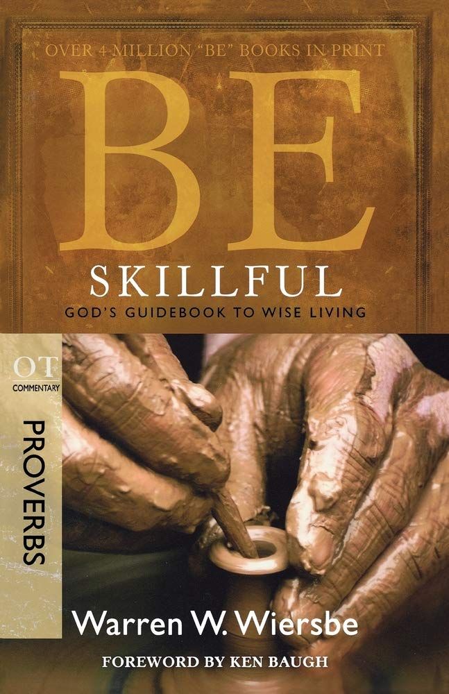Be Skillful (Proverbs): God's Guidebook to Wise Living (The BE Series Commentary)...