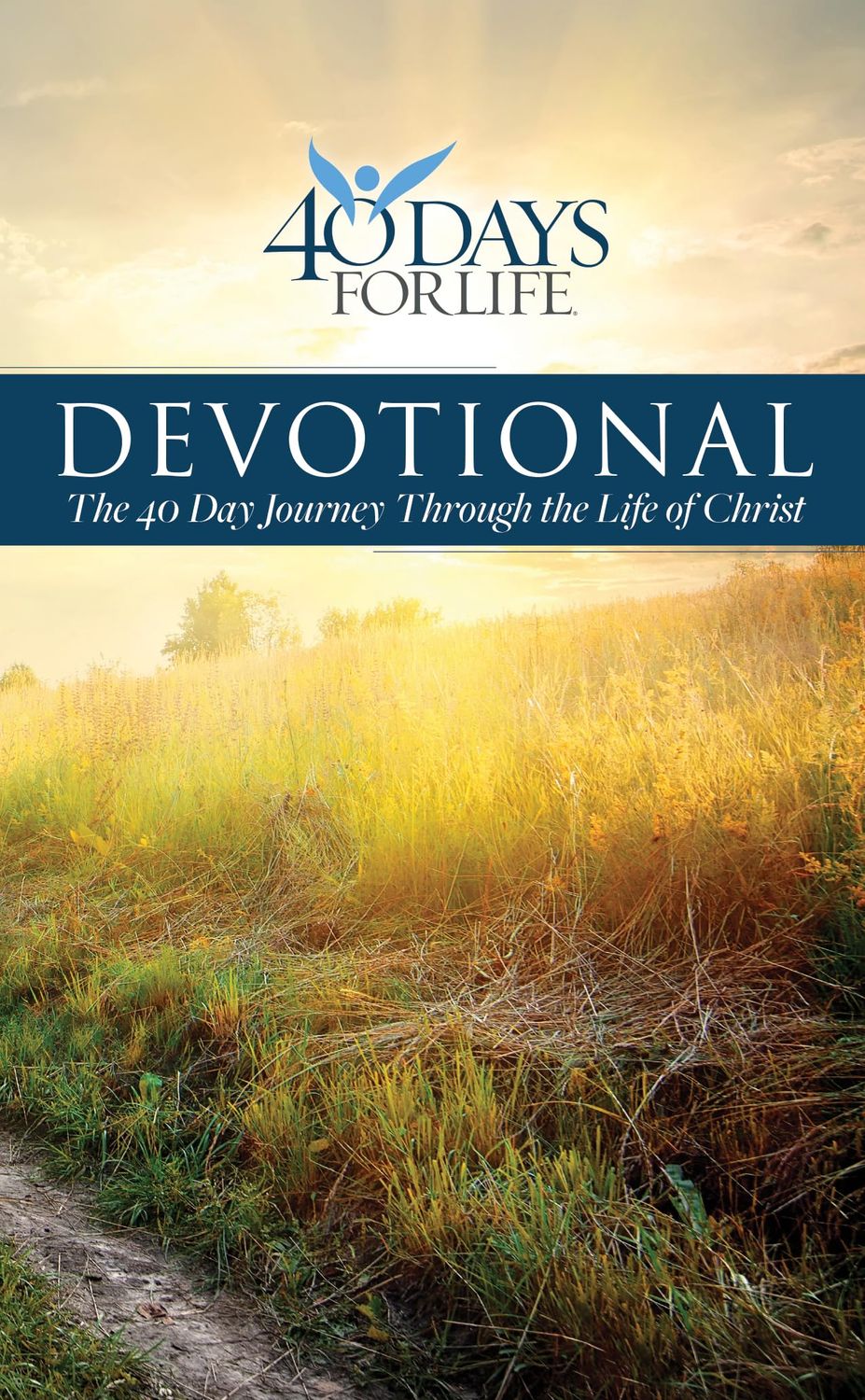40 Days for Life Devotional: The 40 Day Journey Through the Life of Christ..